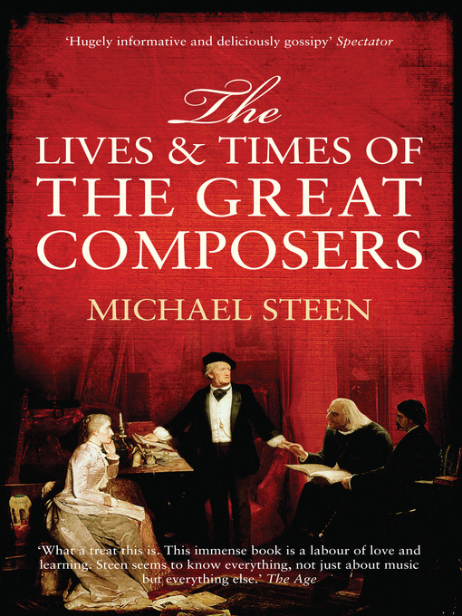 Title details for The Lives and Times of the Great Composers by Michael Steen - Available